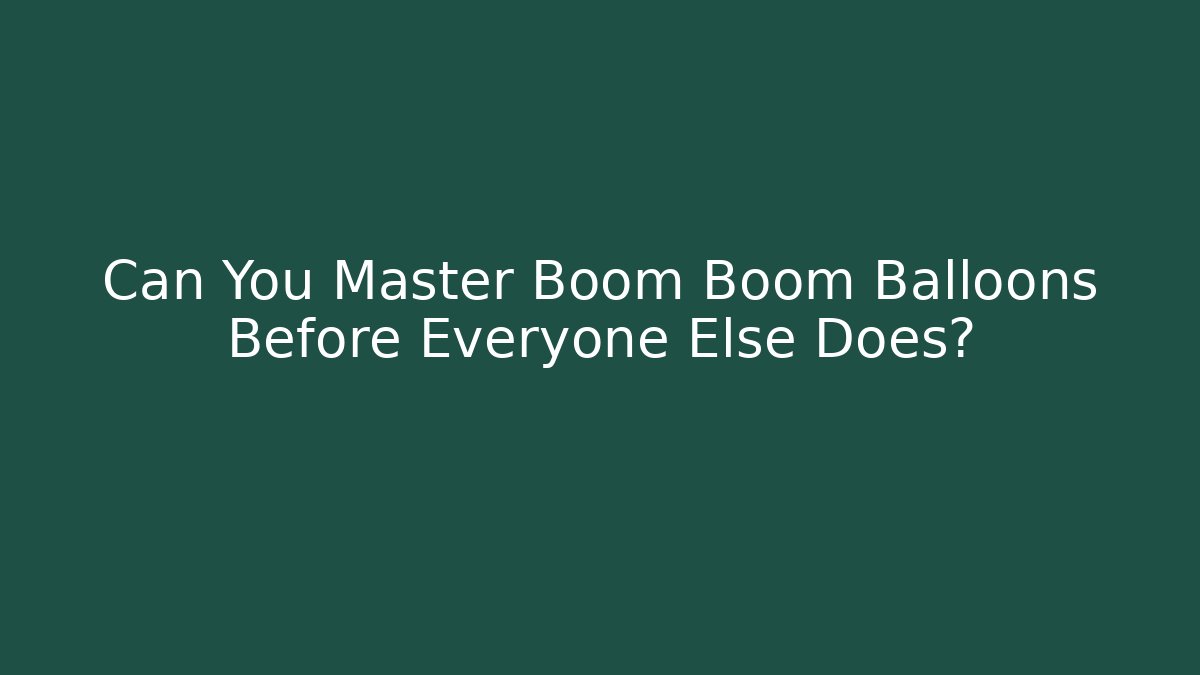 Can You Master Boom Boom Balloons Before Everyone Else Does? - Critter Realm