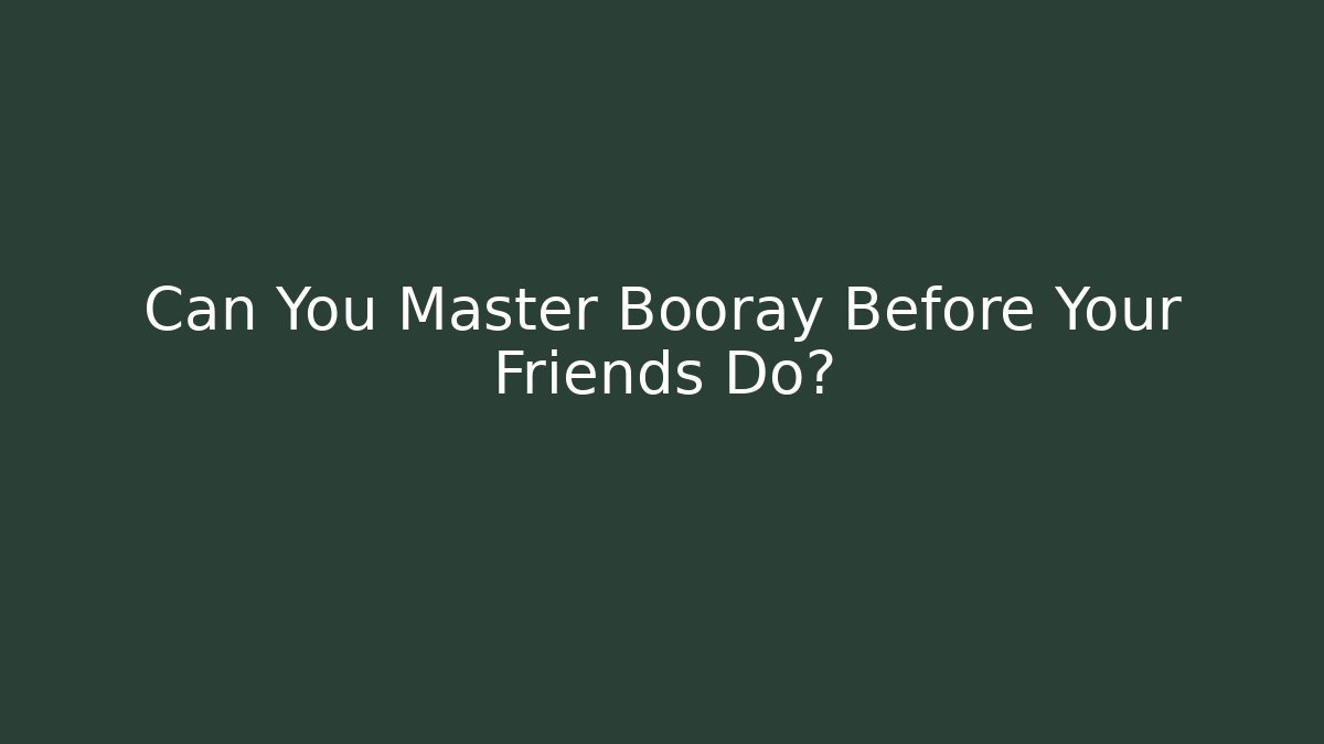 Can You Master Booray Before Your Friends Do?