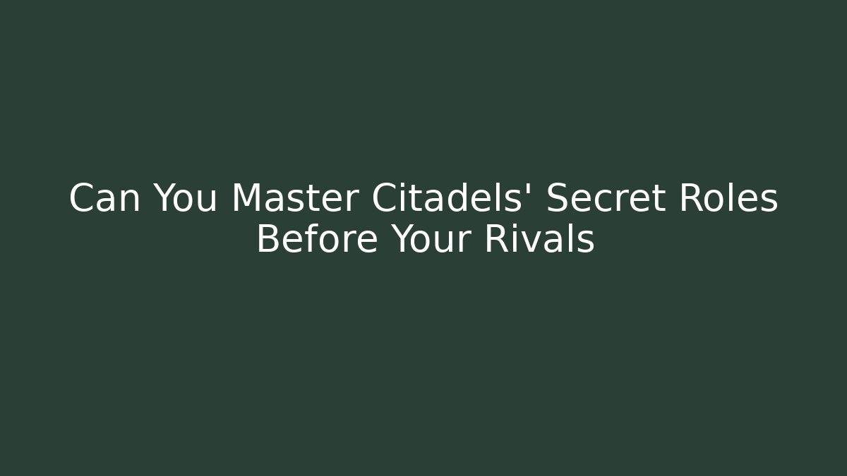 Can You Master Citadels' Secret Roles Before Your Rivals