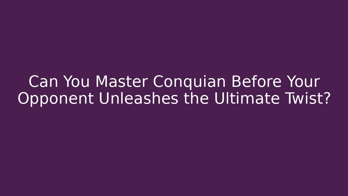Can You Master Conquian Before Your Opponent Unleashes the Ultimate Twist?