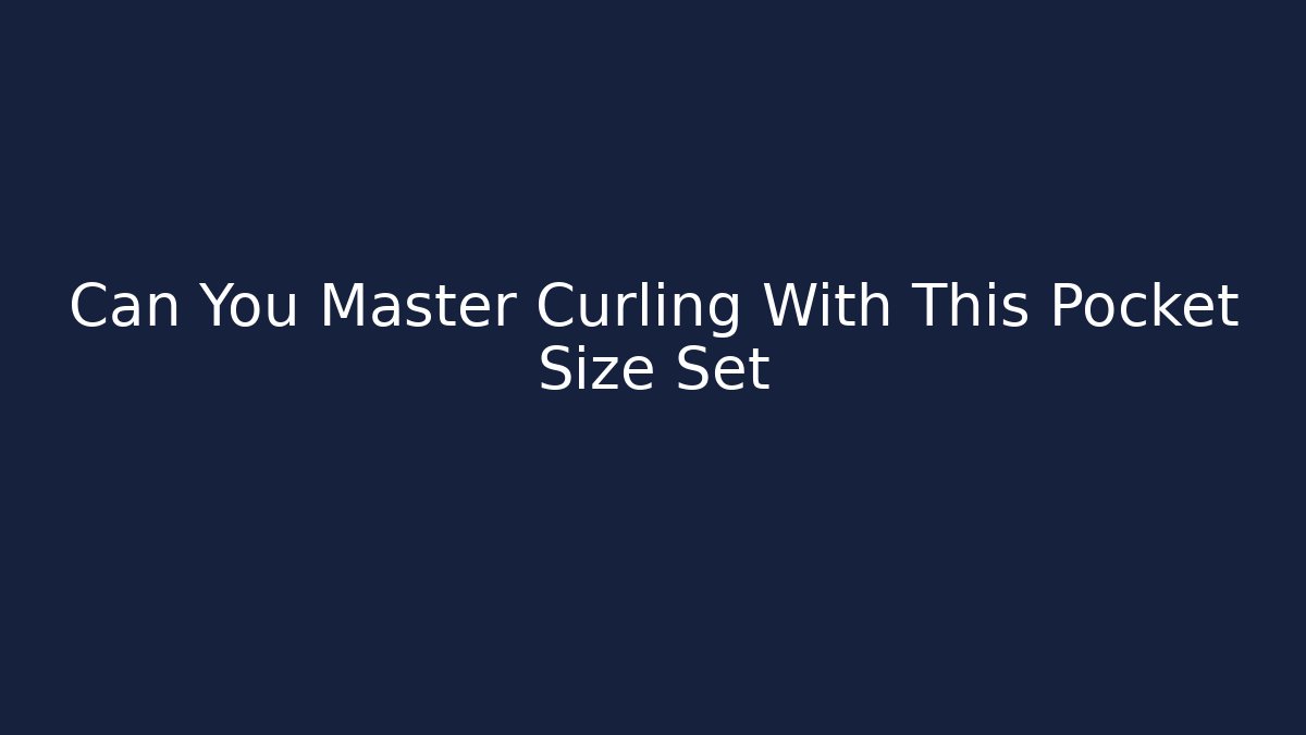 Can You Master Curling With This Pocket Size Set