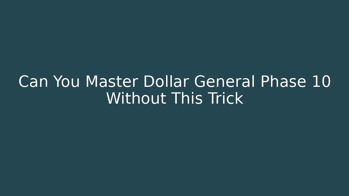 Can You Master Dollar General Phase 10 Without This Trick