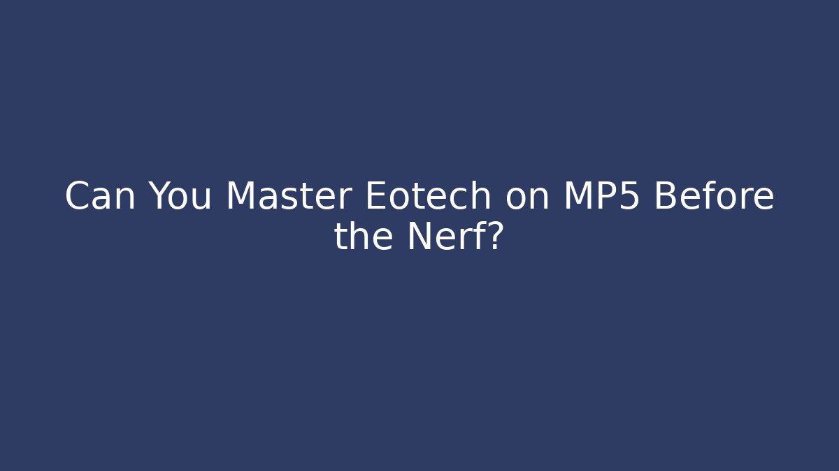 Can You Master Eotech on MP5 Before the Nerf?