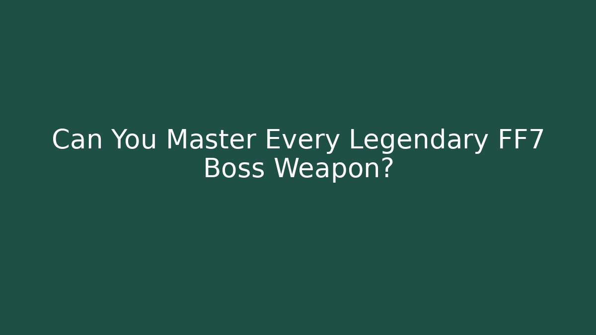 Can You Master Every Legendary FF7 Boss Weapon?