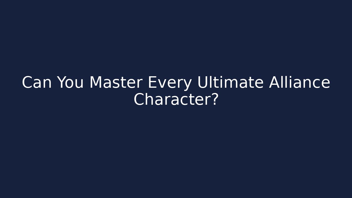 Can You Master Every Ultimate Alliance Character? - Critter Realm