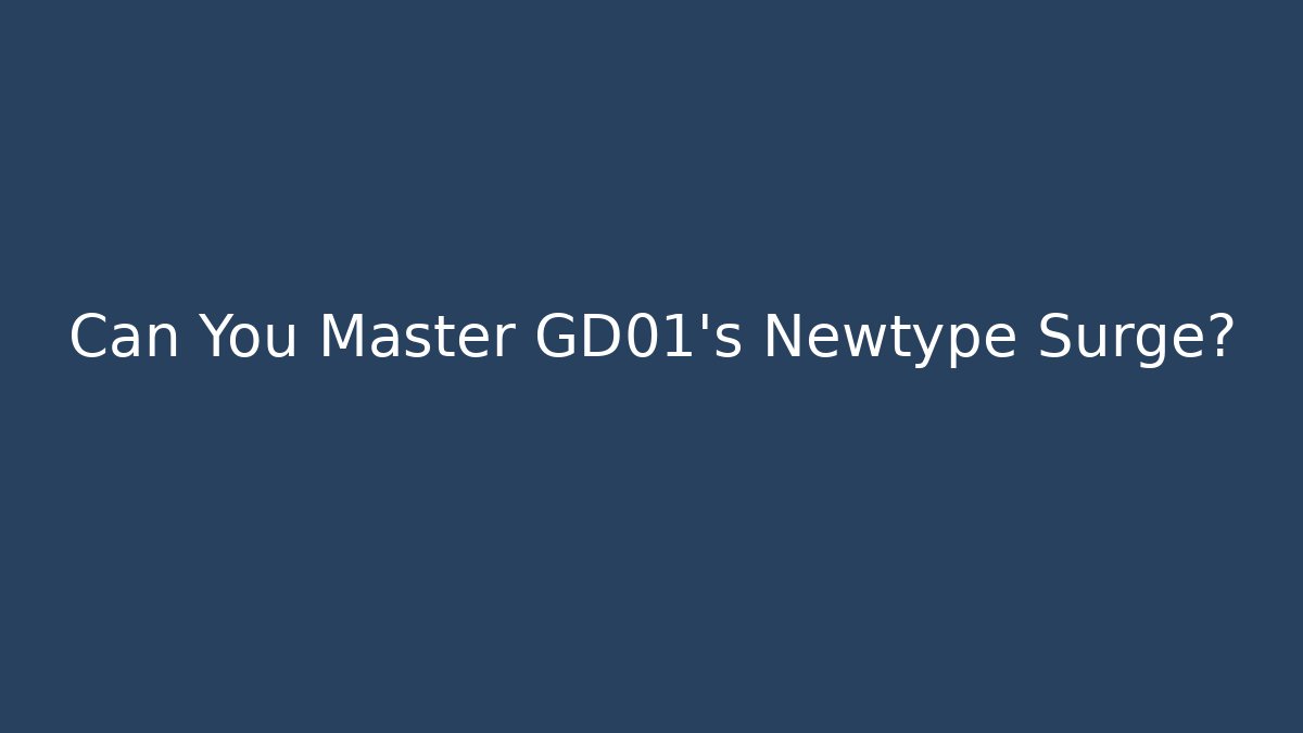 Can You Master GD01's Newtype Surge?