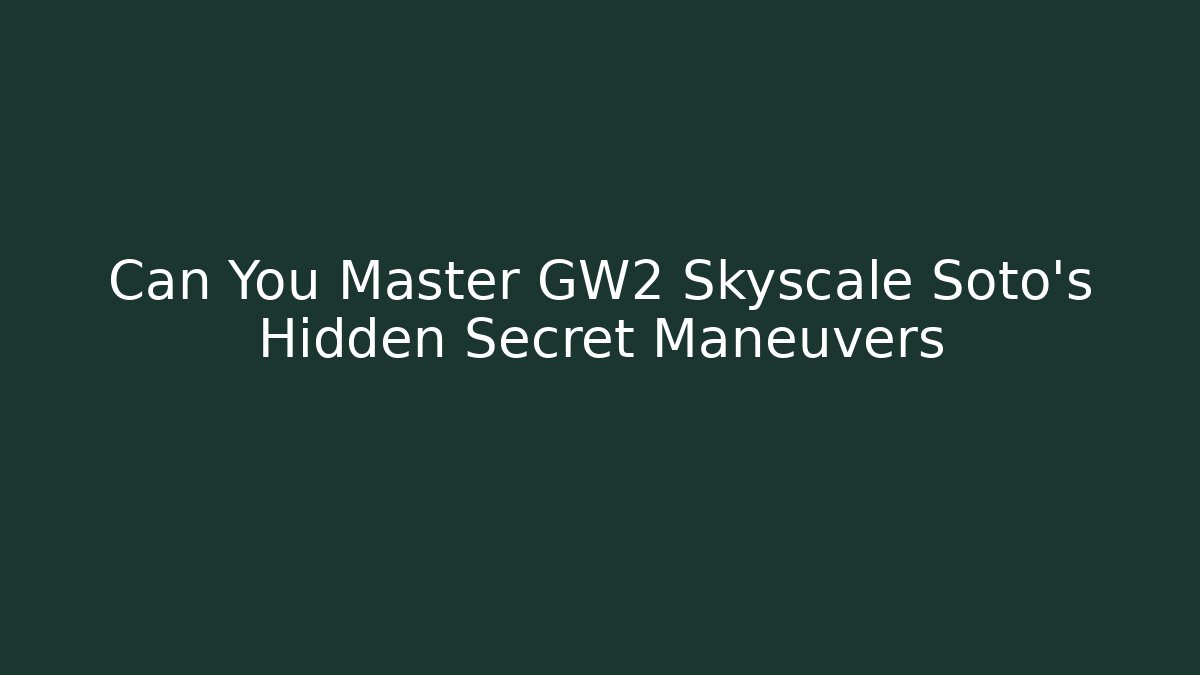Can You Master GW2 Skyscale Soto's Hidden Secret Maneuvers