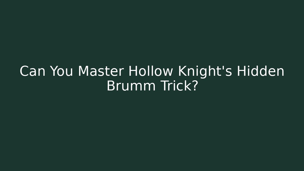 Can You Master Hollow Knight's Hidden Brumm Trick?