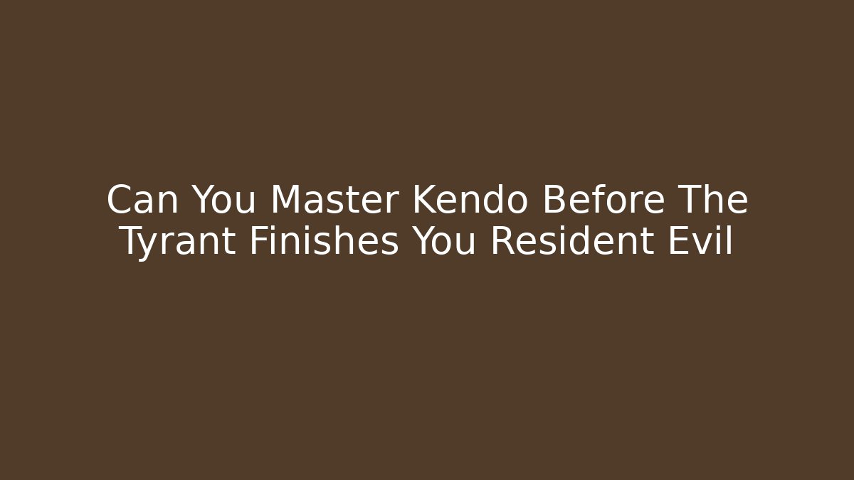 Can You Master Kendo Before The Tyrant Finishes You Resident Evil