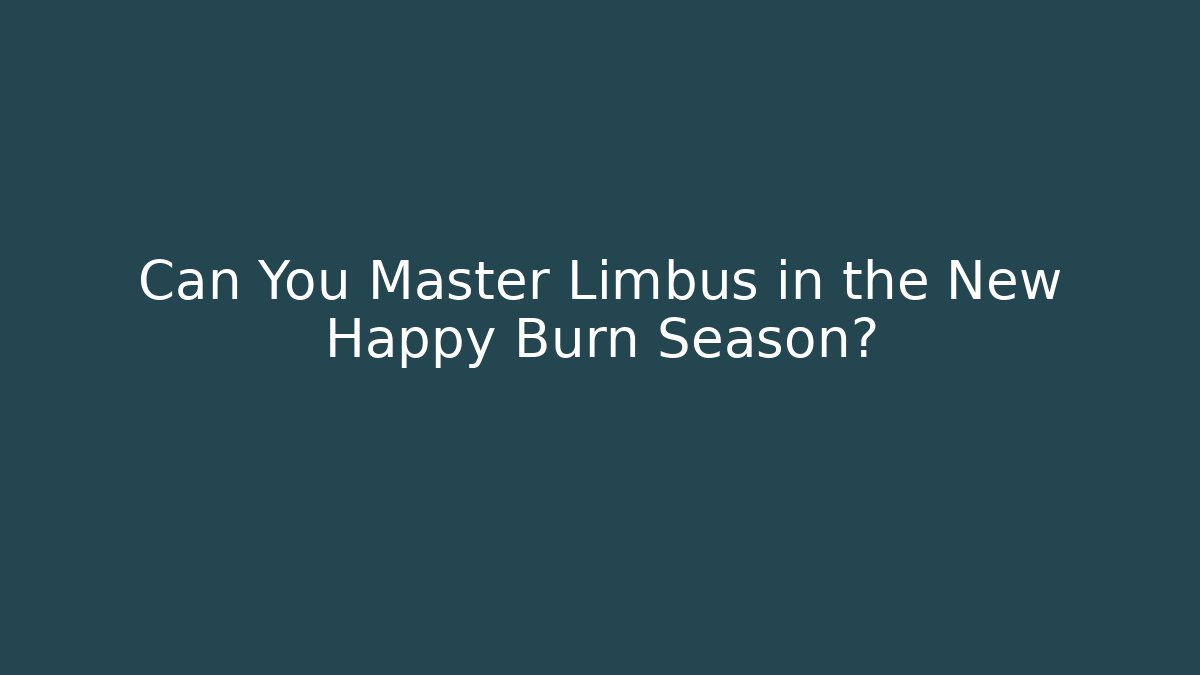 Can You Master Limbus in the New Happy Burn Season?