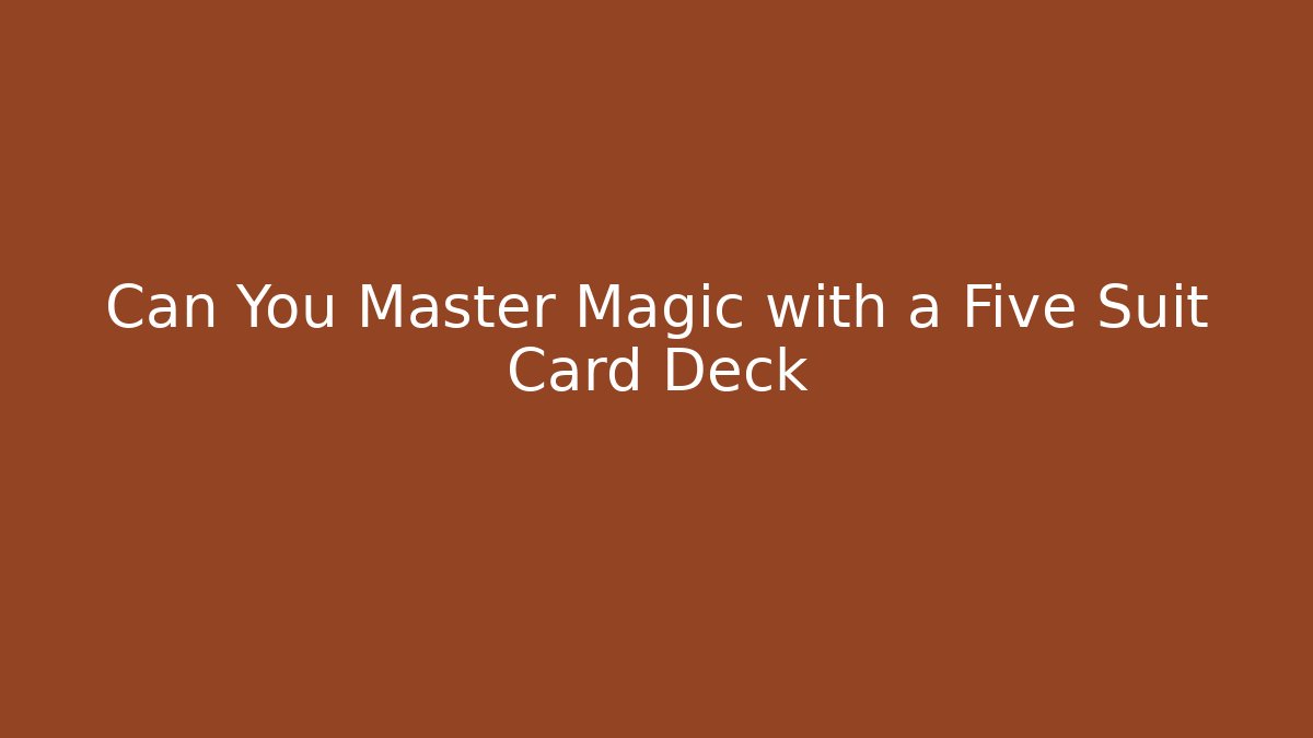 Can You Master Magic with a Five Suit Card Deck