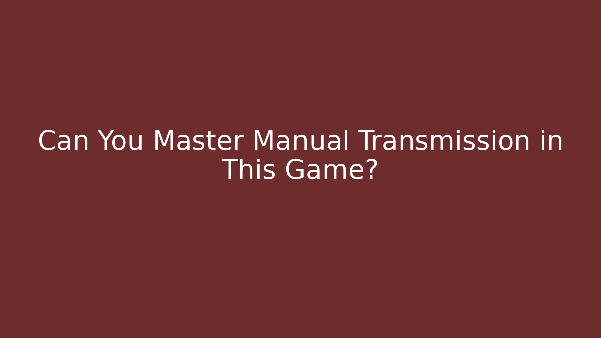 Can You Master Manual Transmission in This Game?