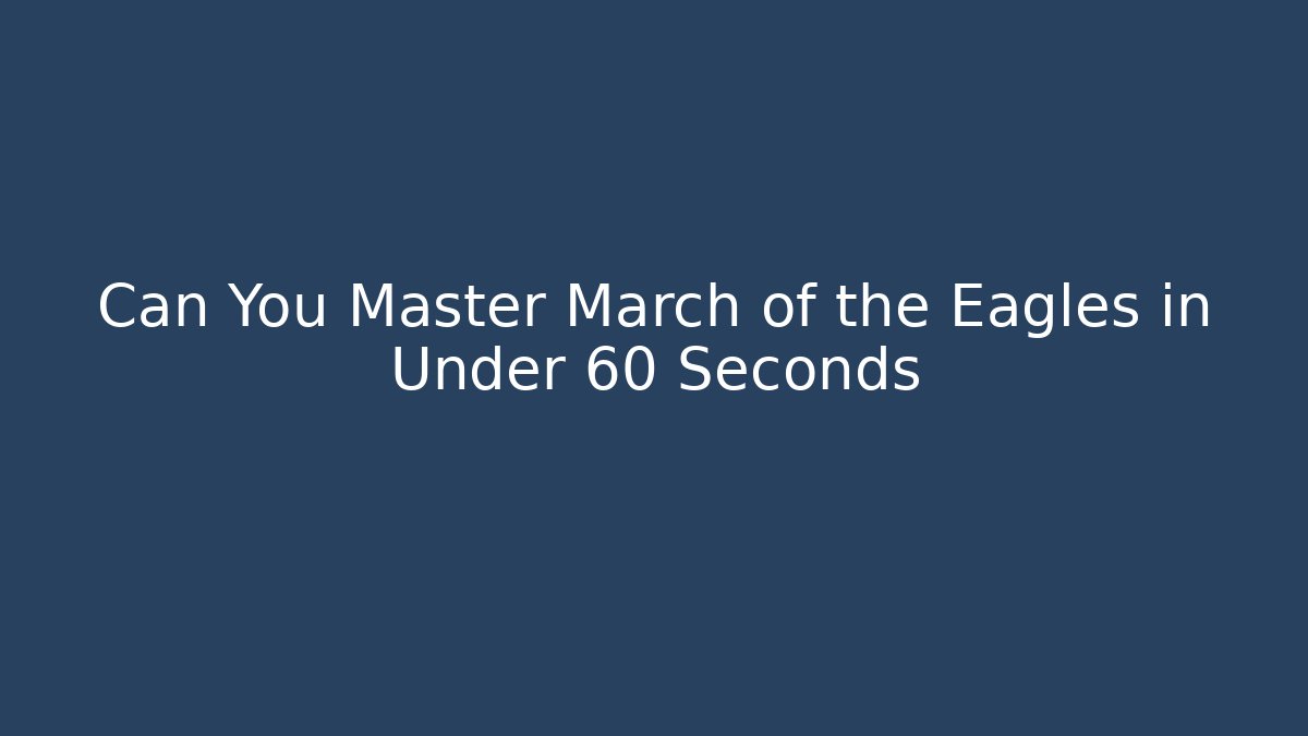 Can You Master March of the Eagles in Under 60 Seconds