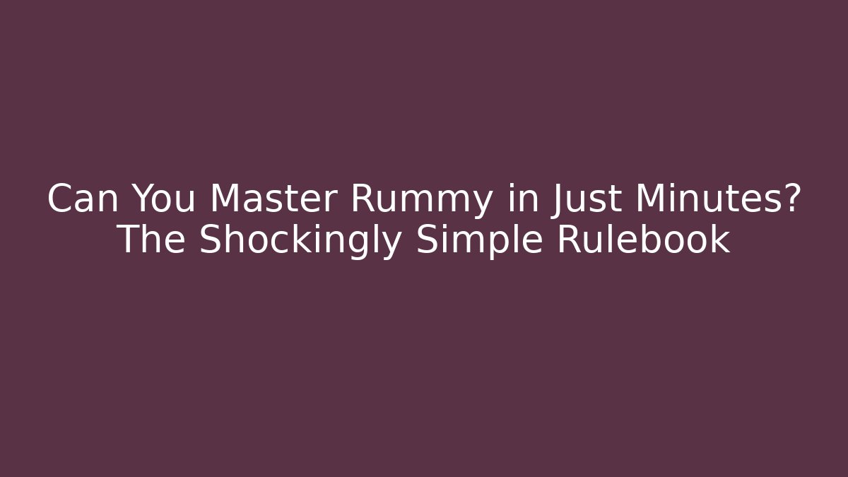 Can You Master Rummy in Just Minutes? The Shockingly Simple Rulebook