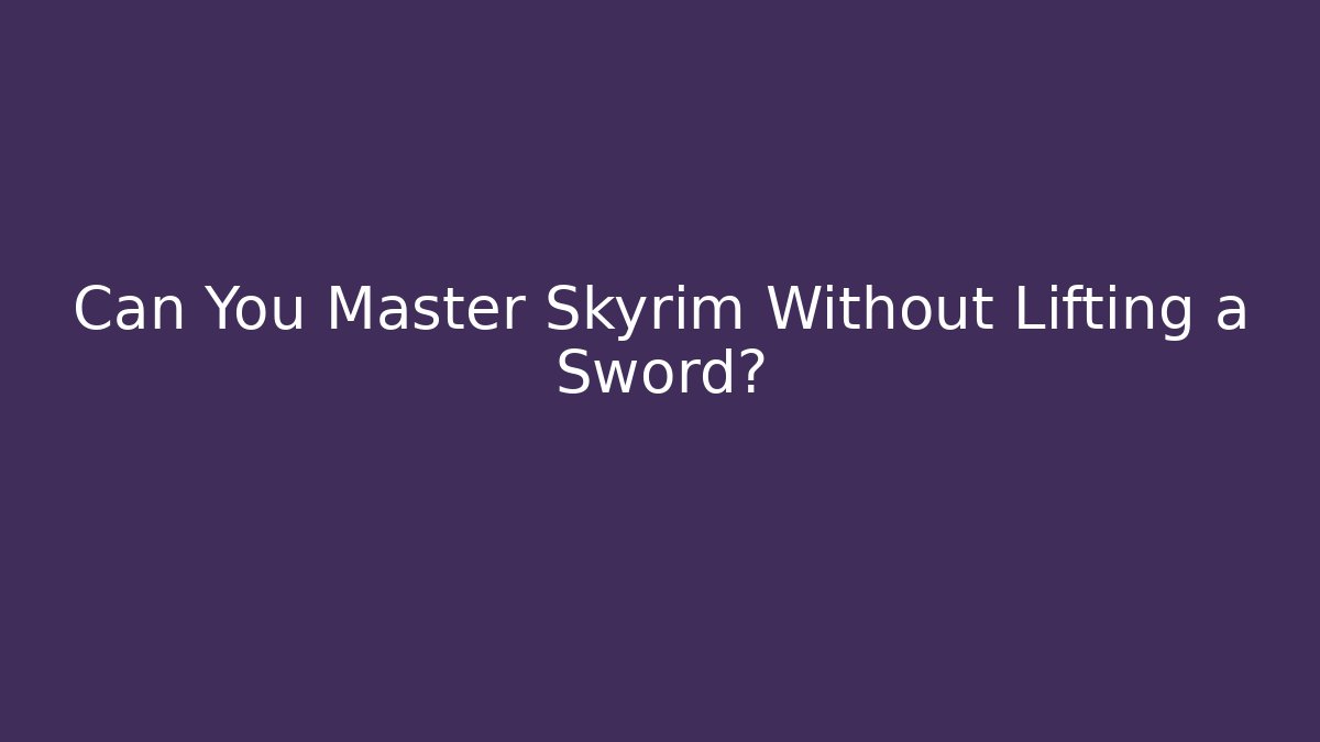 Can You Master Skyrim Without Lifting a Sword?
