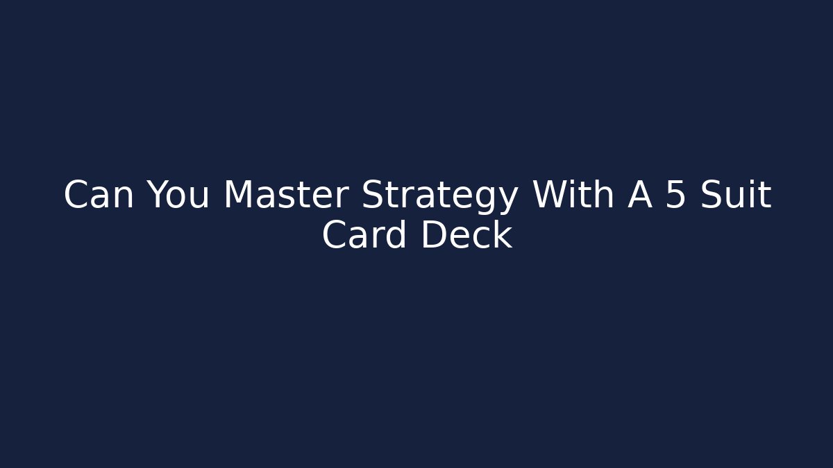 Can You Master Strategy With A 5 Suit Card Deck - Critter Realm