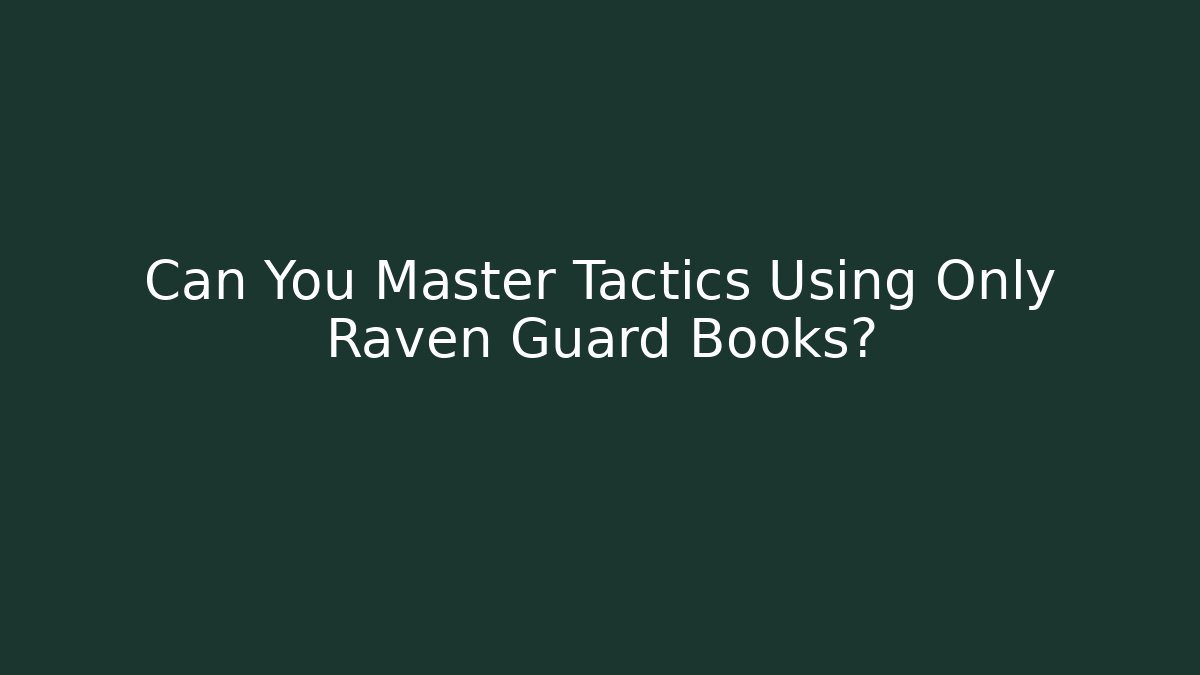 Can You Master Tactics Using Only Raven Guard Books?