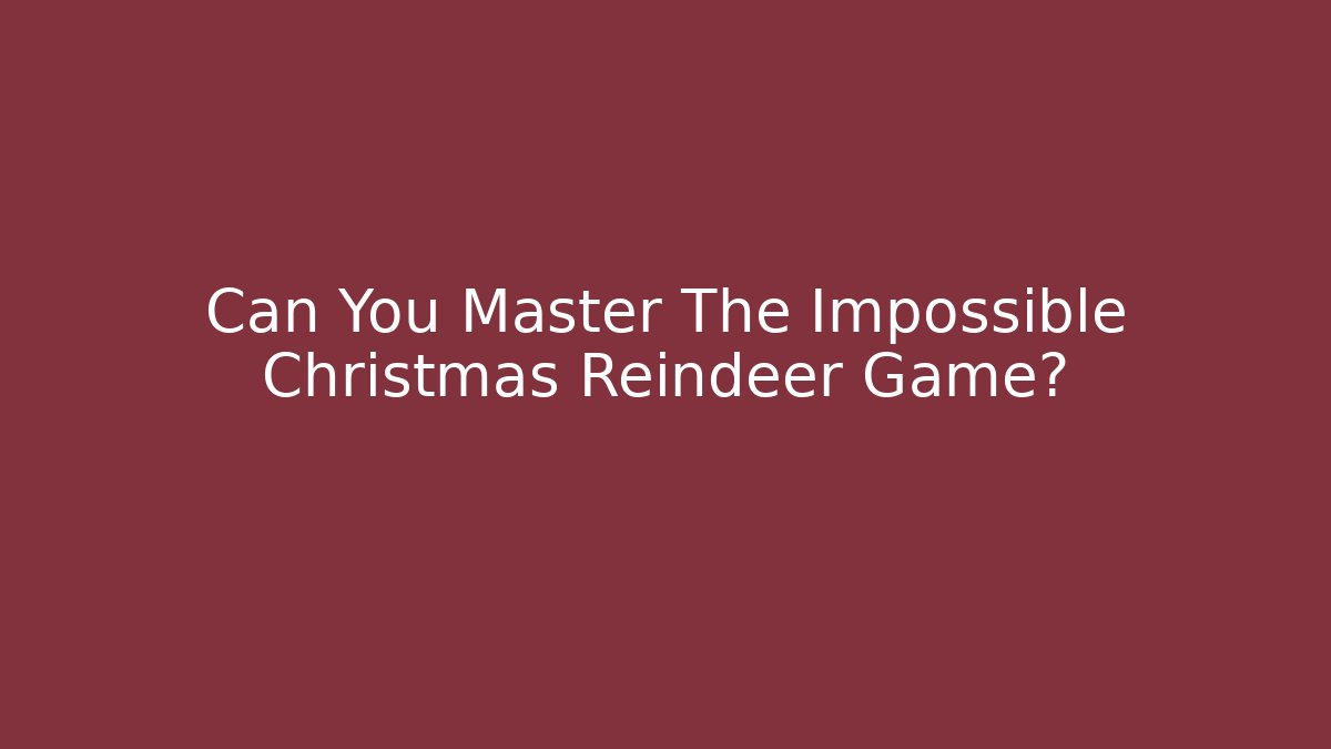 Can You Master The Impossible Christmas Reindeer Game?