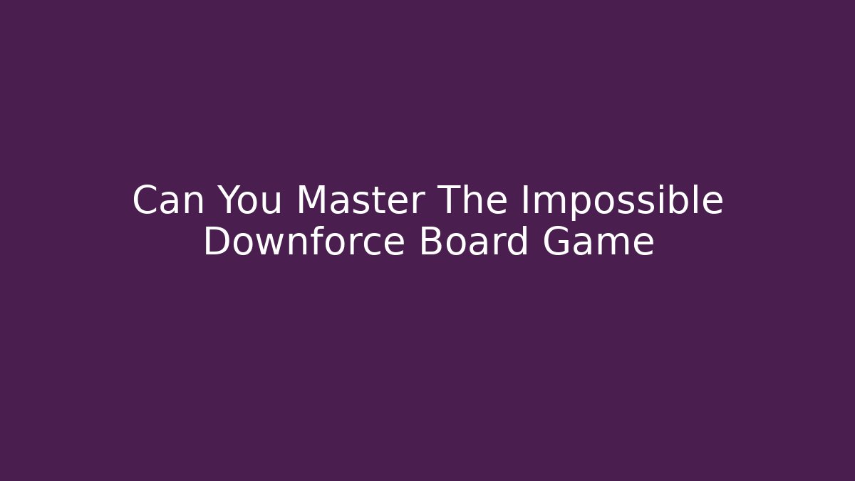 Can You Master The Impossible Downforce Board Game - Critter Realm