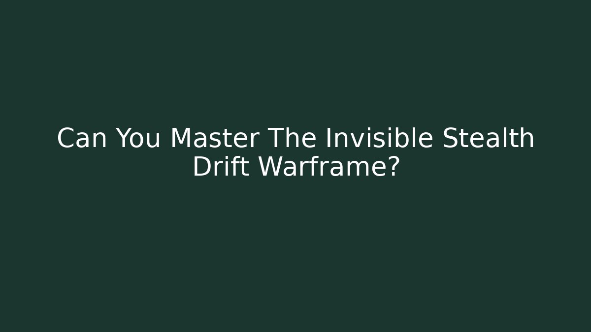 Can You Master The Invisible Stealth Drift Warframe?