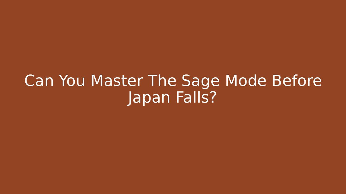 Can You Master The Sage Mode Before Japan Falls?