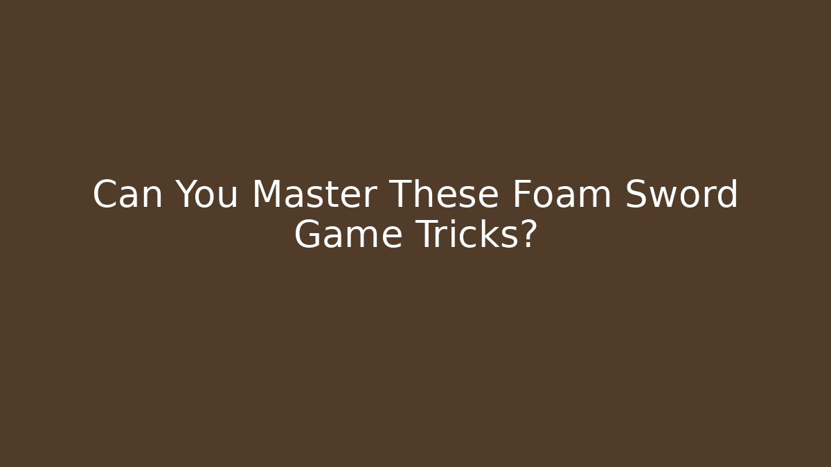 Can You Master These Foam Sword Game Tricks?