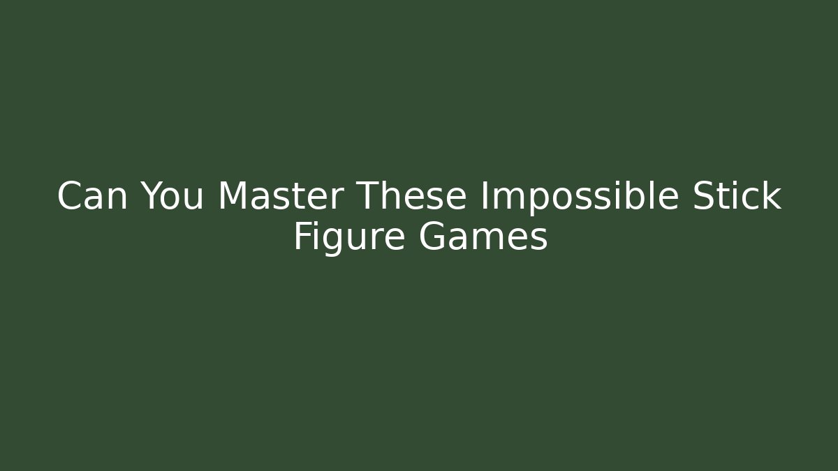 Can You Master These Impossible Stick Figure Games