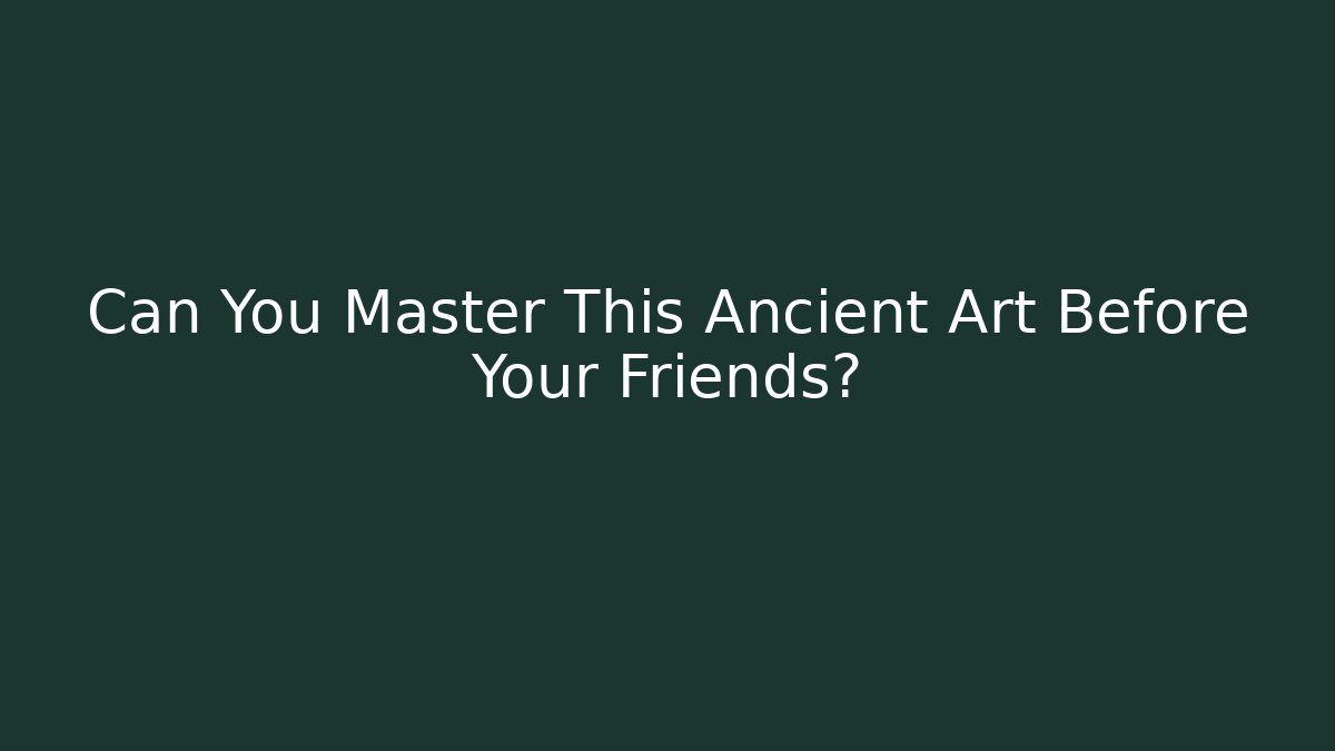Can You Master This Ancient Art Before Your Friends? - Critter Realm