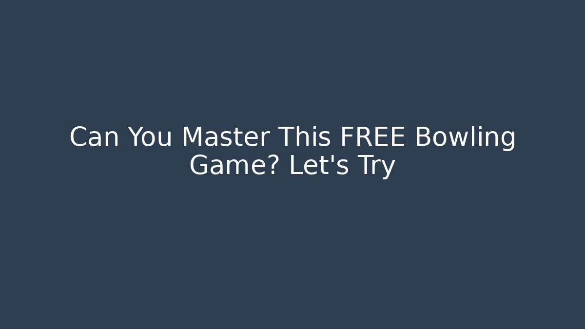 Can You Master This FREE Bowling Game? Let's Try