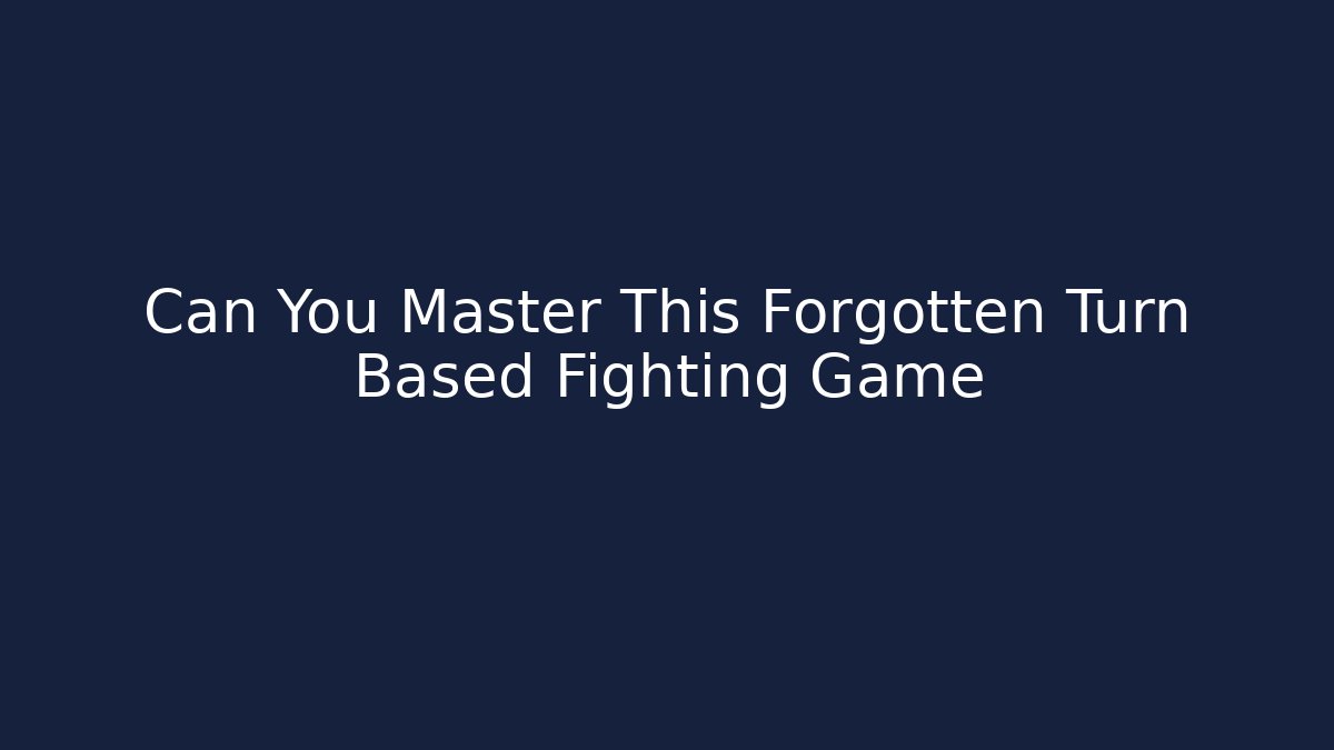 Can You Master This Forgotten Turn Based Fighting Game