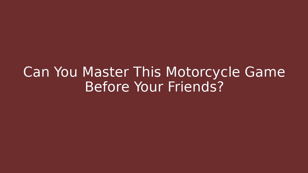 Can You Master This Motorcycle Game Before Your Friends? - Critter Realm