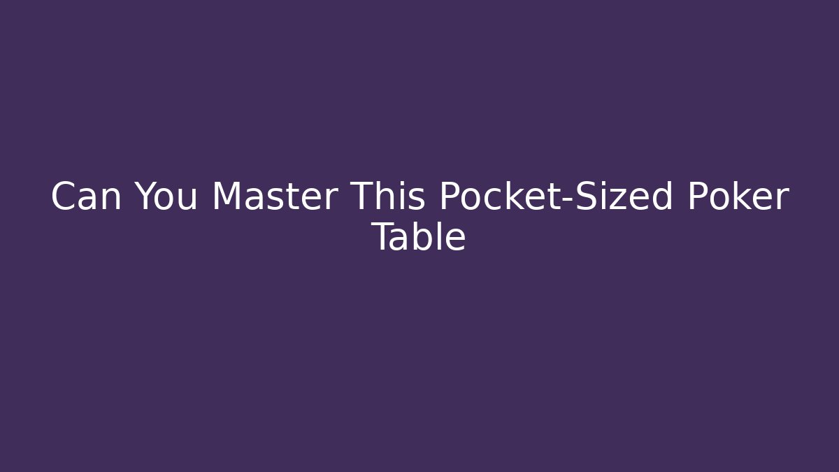 Can You Master This Pocket-Sized Poker Table