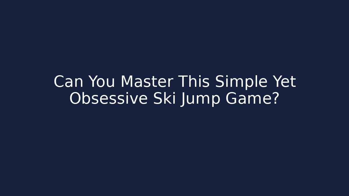 Can You Master This Simple Yet Obsessive Ski Jump Game?