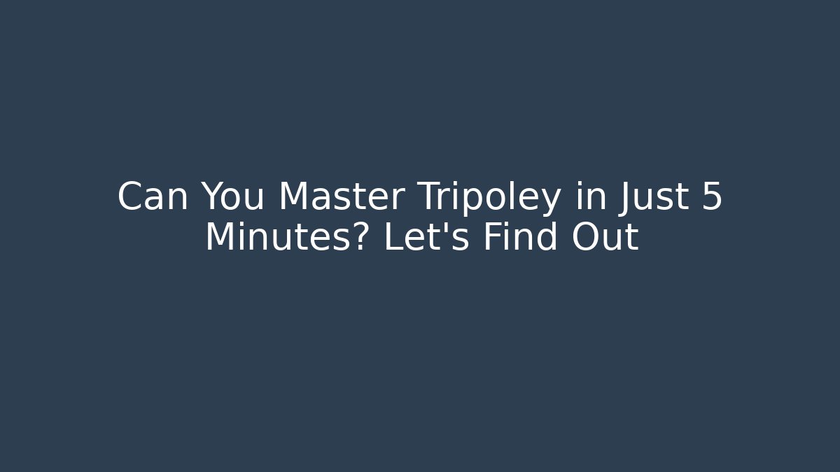 Can You Master Tripoley in Just 5 Minutes? Let's Find Out