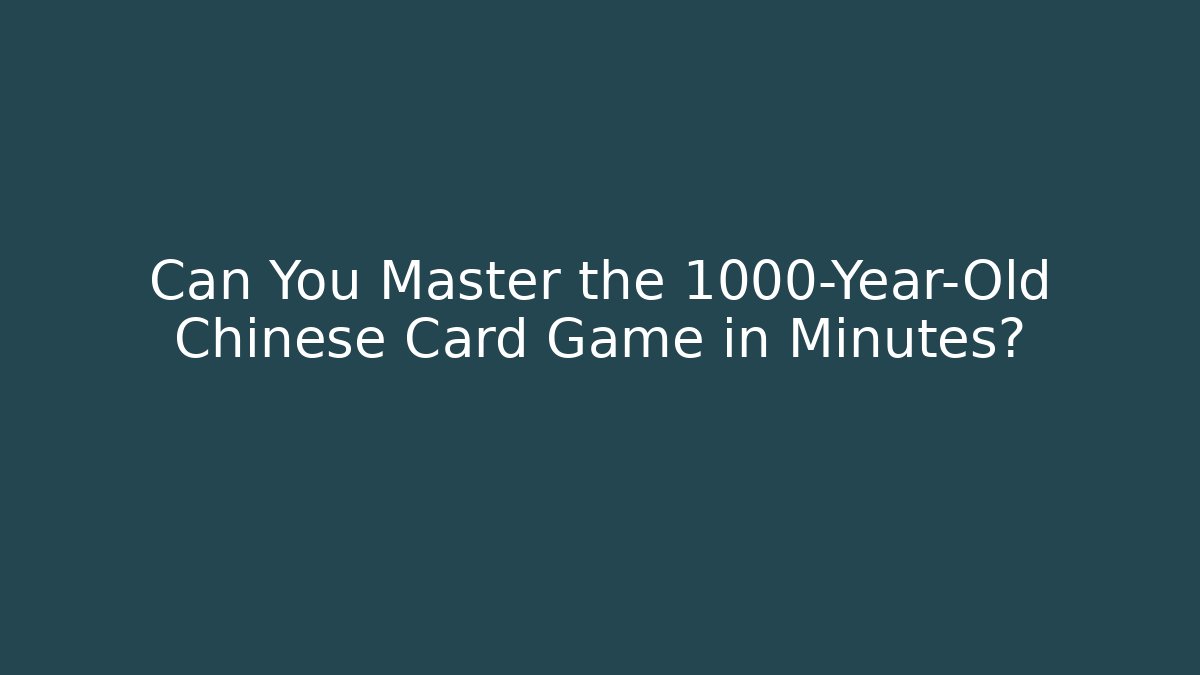Can You Master the 1000-Year-Old Chinese Card Game in Minutes?