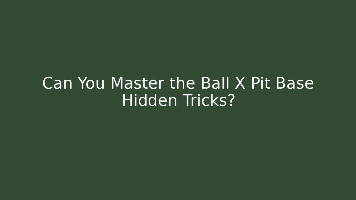 Can You Master the Ball X Pit Base Hidden Tricks? - Critter Realm