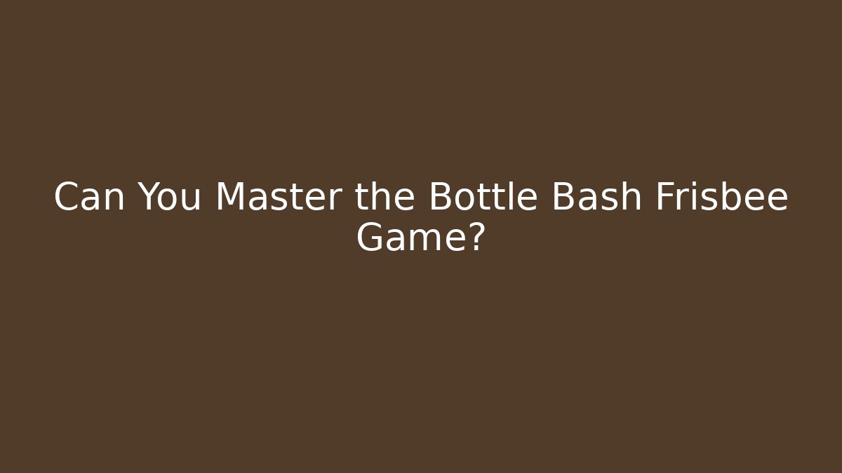 Can You Master the Bottle Bash Frisbee Game? - Critter Realm