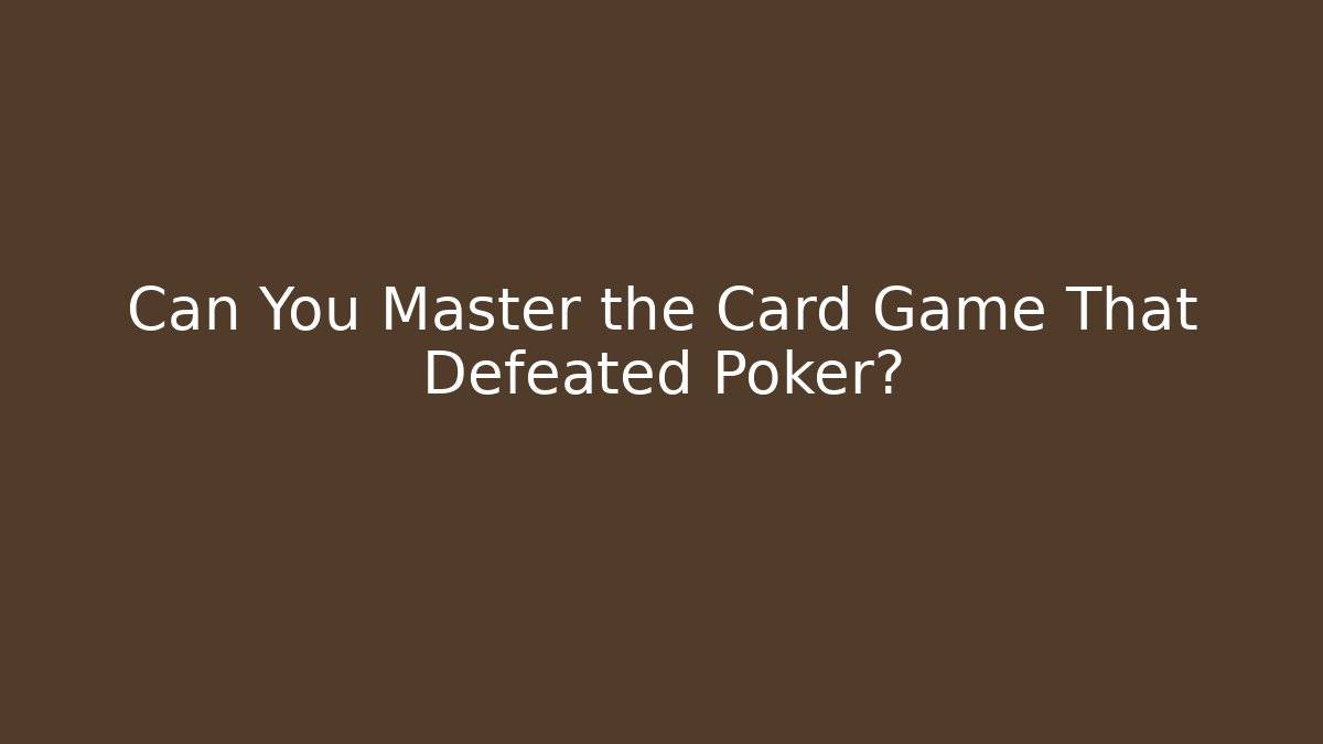 Can You Master the Card Game That Defeated Poker?