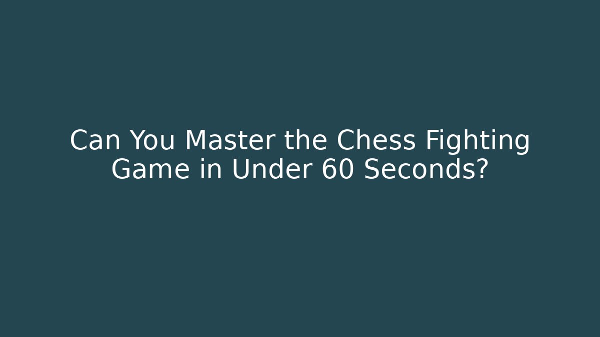 Can You Master the Chess Fighting Game in Under 60 Seconds? - Critter Realm