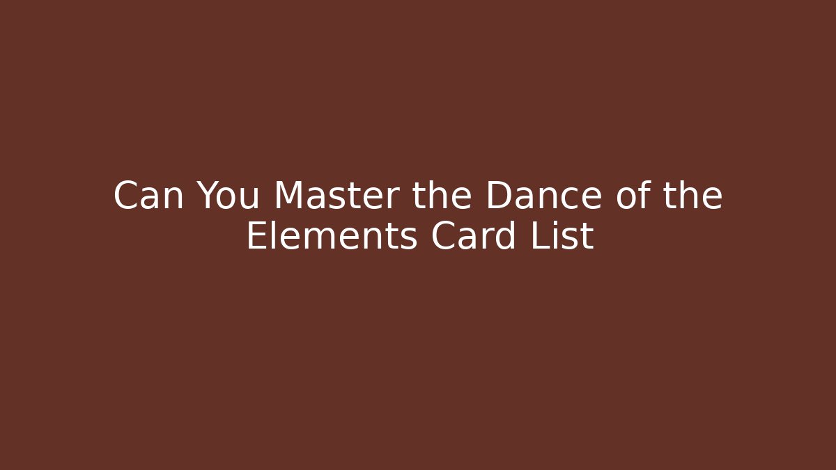 Can You Master the Dance of the Elements Card List - Critter Realm