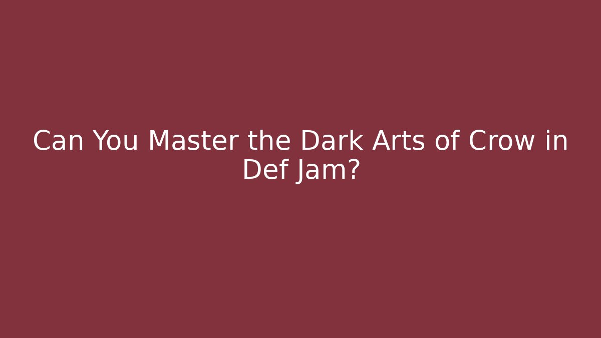 Can You Master the Dark Arts of Crow in Def Jam?