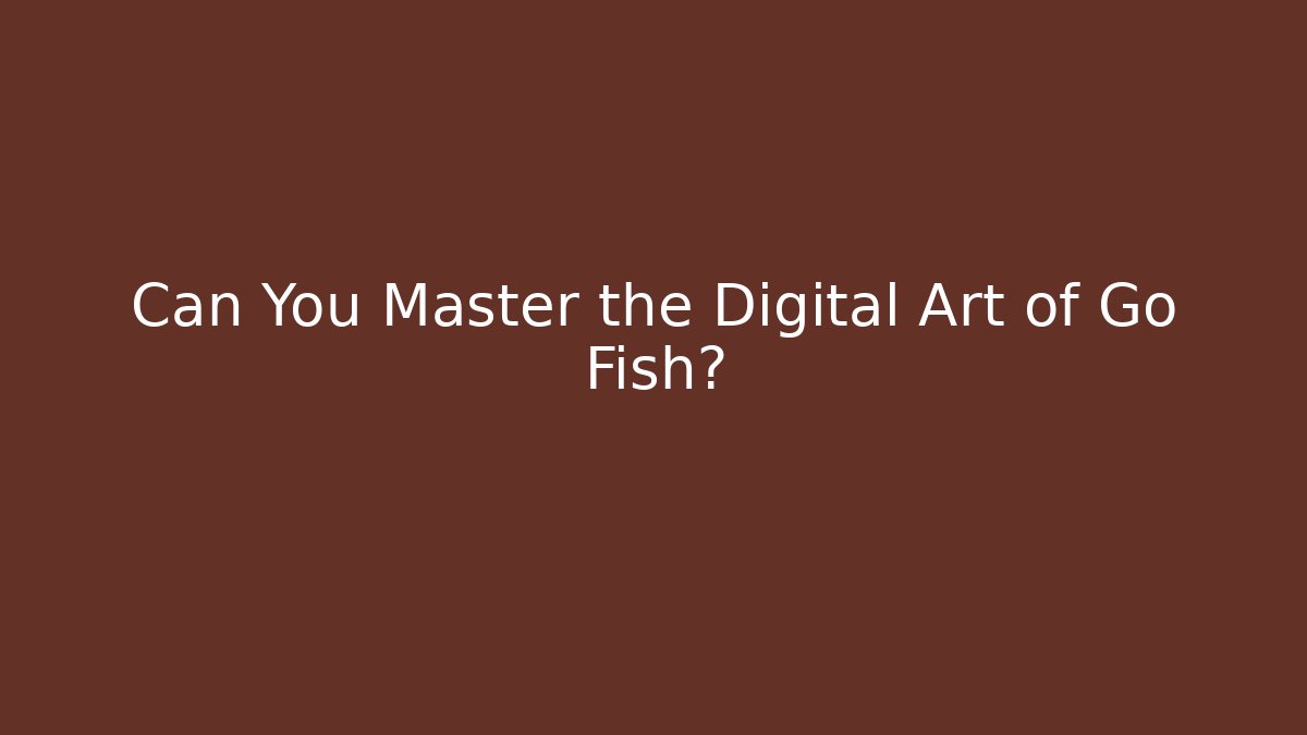 Can You Master the Digital Art of Go Fish?