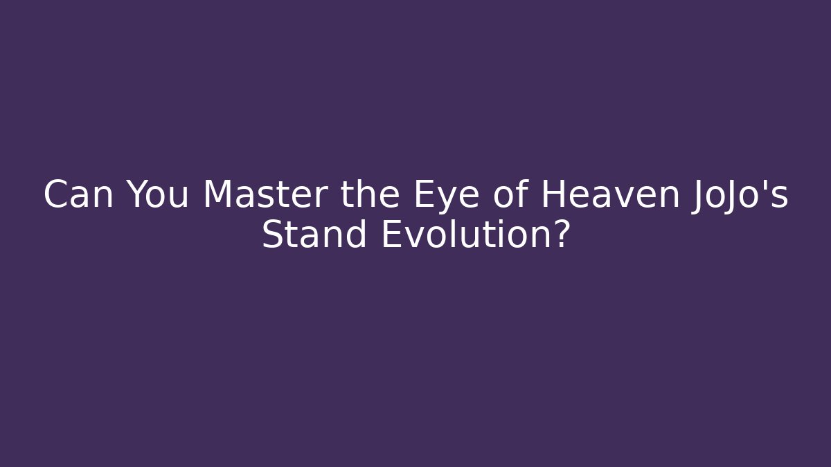 Can You Master the Eye of Heaven JoJo's Stand Evolution?