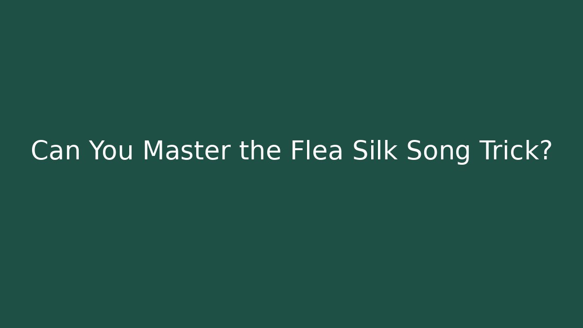 Can You Master the Flea Silk Song Trick? - Critter Realm