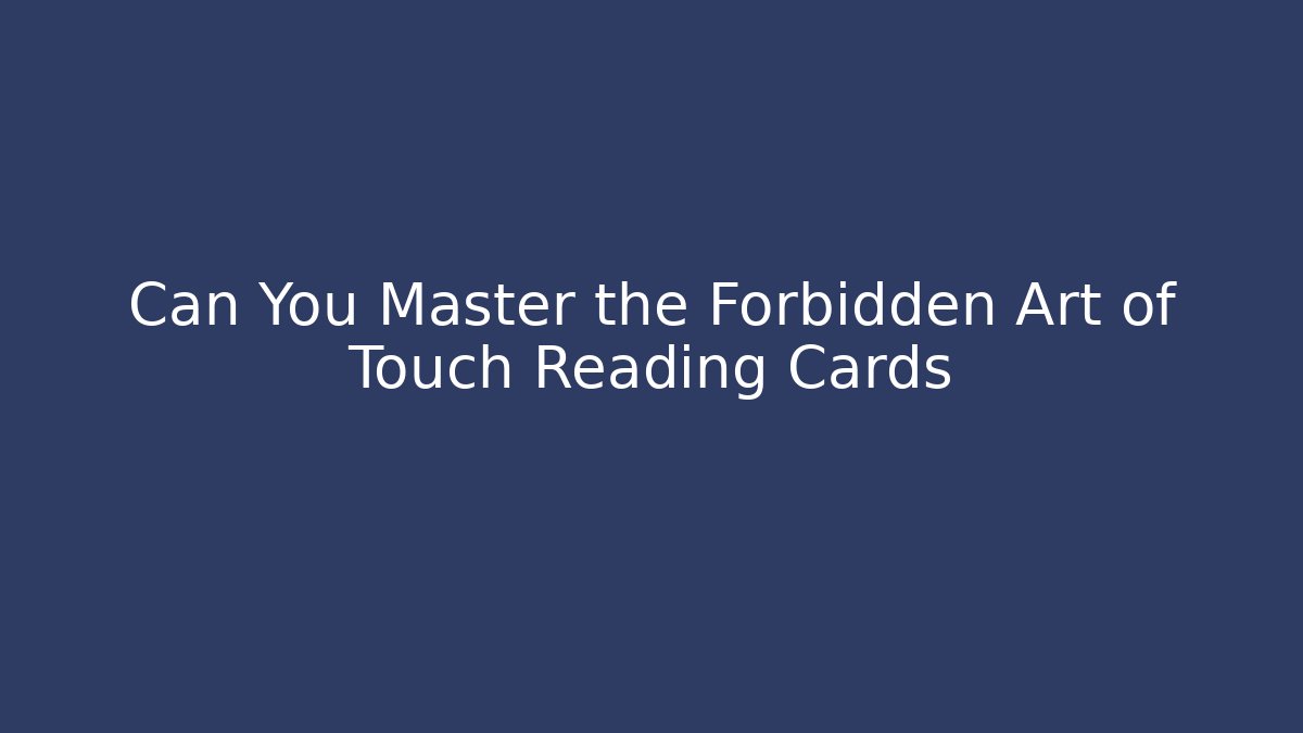 Can You Master the Forbidden Art of Touch Reading Cards - Critter Realm