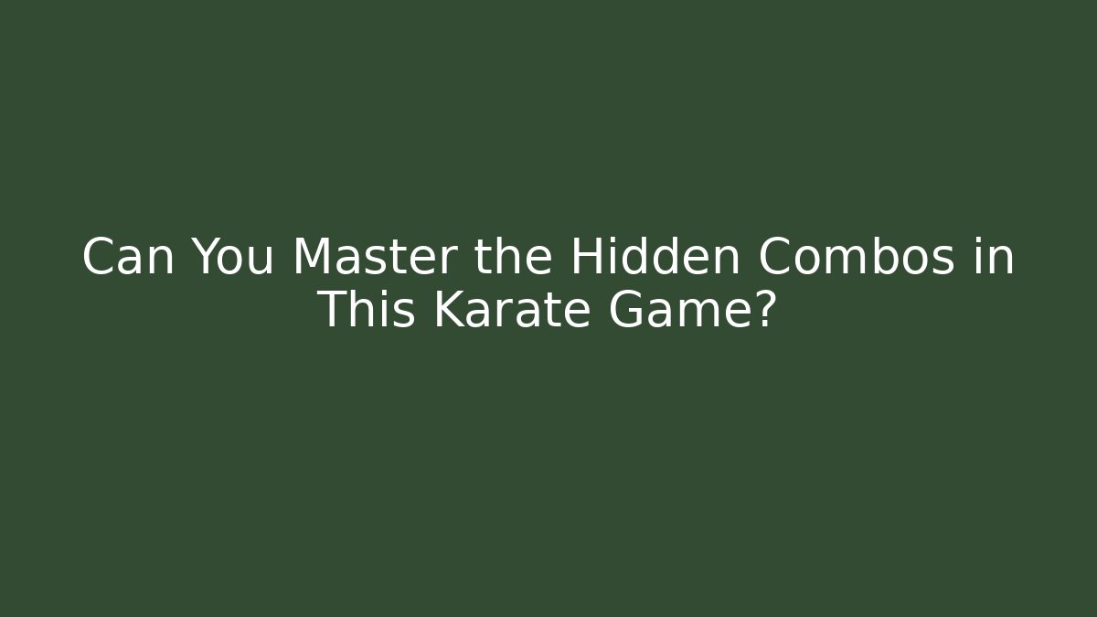 Can You Master the Hidden Combos in This Karate Game? - Critter Realm