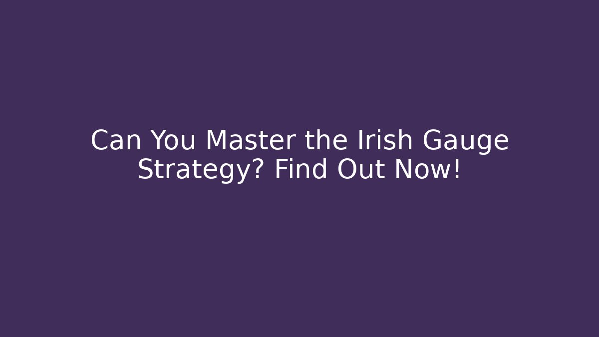 Can You Master the Irish Gauge Strategy? Find Out Now!