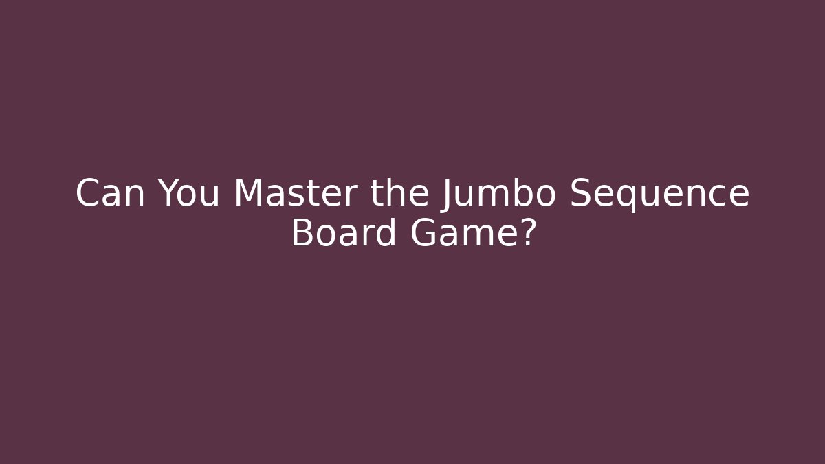 Can You Master the Jumbo Sequence Board Game?