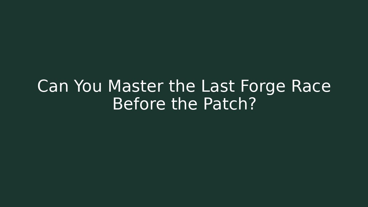 Can You Master the Last Forge Race Before the Patch? - Critter Realm