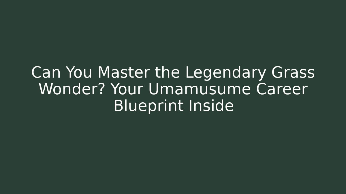 Can You Master the Legendary Grass Wonder? Your Umamusume Career Blueprint Inside - Critter Realm